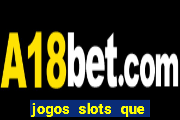 jogos slots que pagam no cadastro